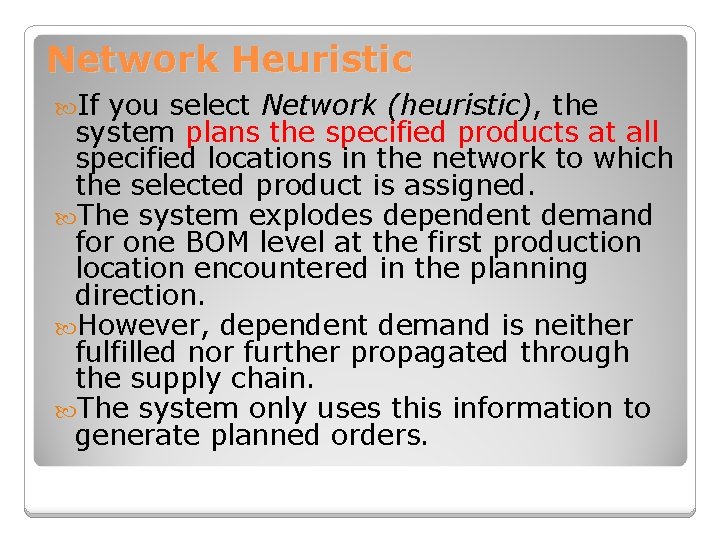 Network Heuristic If you select Network (heuristic), the system plans the specified products at