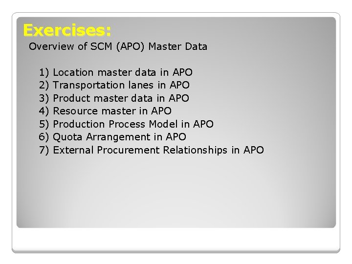 Exercises: Overview of SCM (APO) Master Data 1) 2) 3) 4) 5) 6) 7)