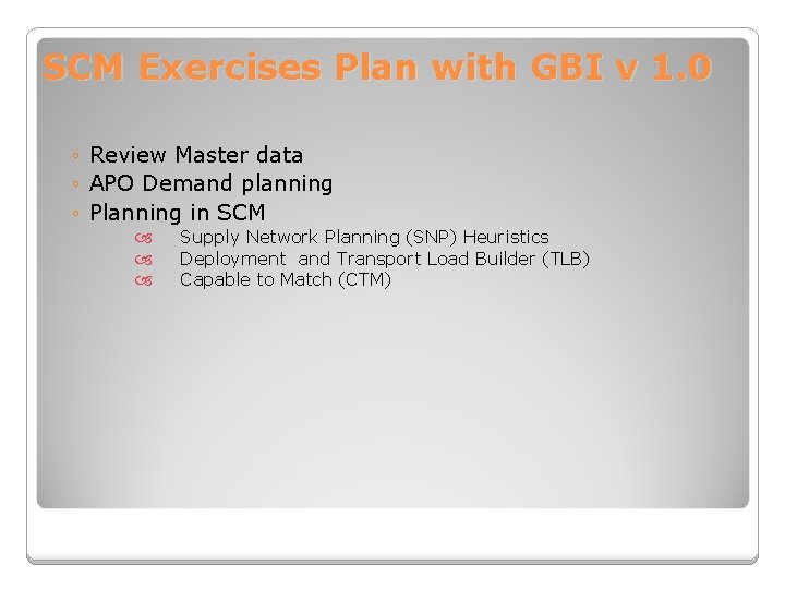 SCM Exercises Plan with GBI v 1. 0 ◦ Review Master data ◦ APO