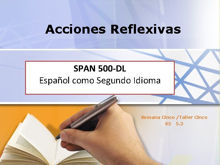 Acciones Reflexivas SPAN 500 -DL Español como Segundo Idioma Semana Cinco /Taller Cinco S