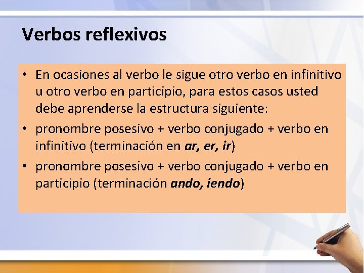 Verbos reflexivos • En ocasiones al verbo le sigue otro verbo en infinitivo u