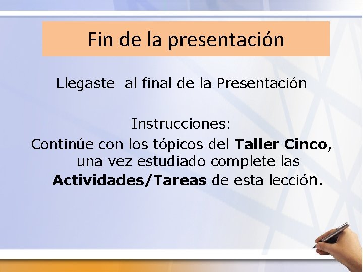 Fin de la presentación Llegaste al final de la Presentación Instrucciones: Continúe con los