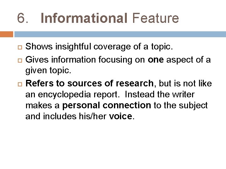 6. Informational Feature Shows insightful coverage of a topic. Gives information focusing on one