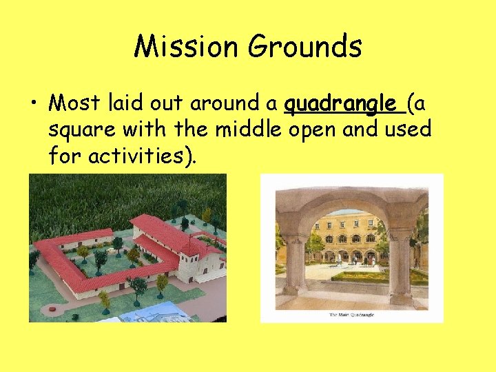 Mission Grounds • Most laid out around a quadrangle (a square with the middle