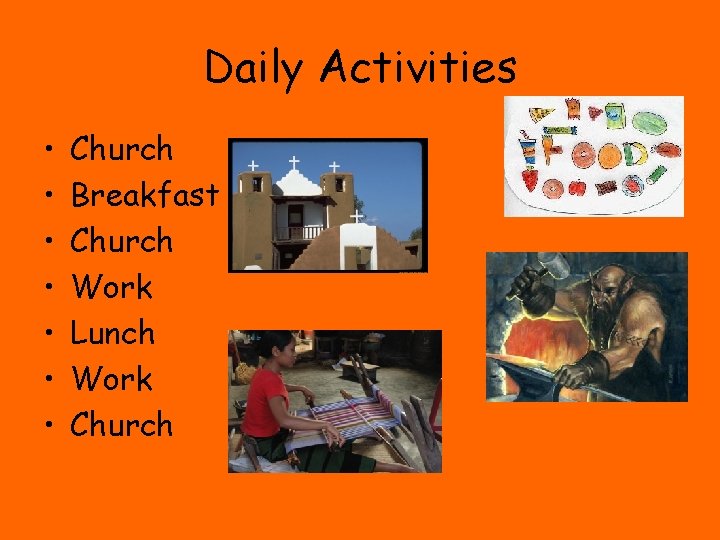 Daily Activities • • Church Breakfast Church Work Lunch Work Church 
