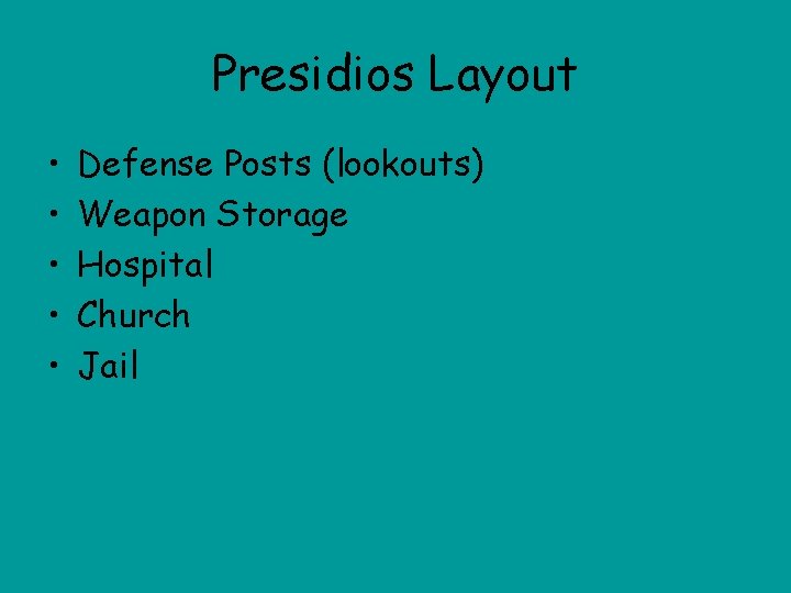 Presidios Layout • • • Defense Posts (lookouts) Weapon Storage Hospital Church Jail 