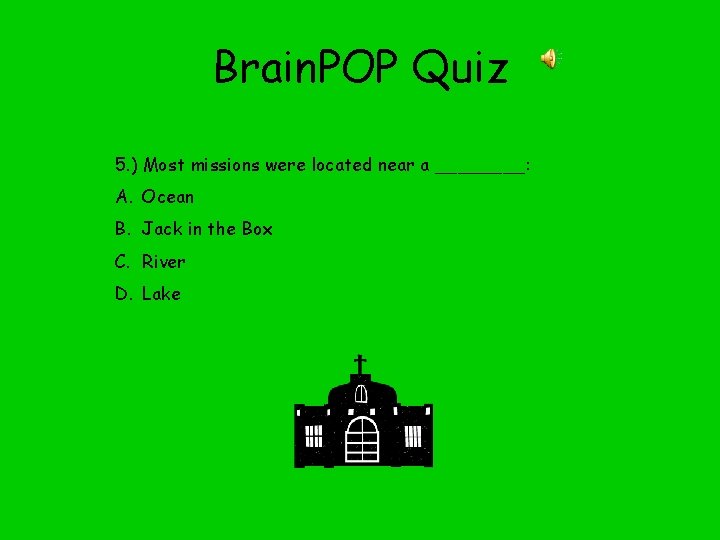Brain. POP Quiz 5. ) Most missions were located near a ____: A. Ocean