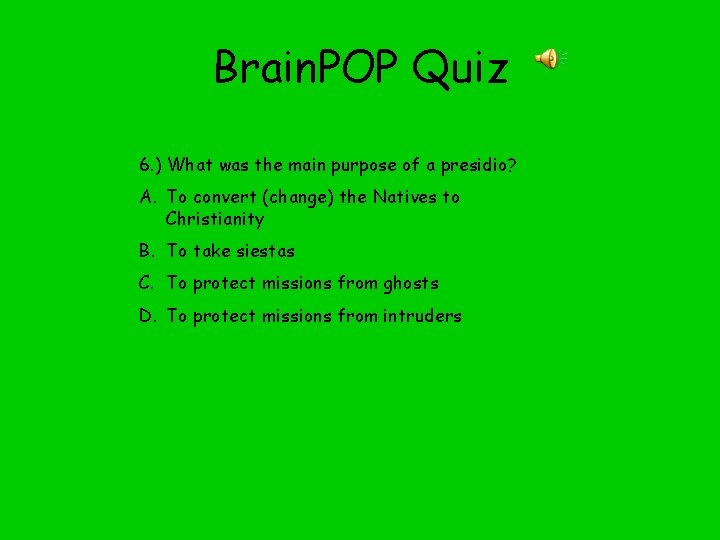 Brain. POP Quiz 6. ) What was the main purpose of a presidio? A.