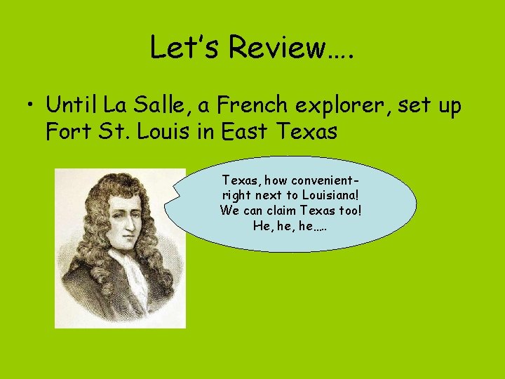 Let’s Review…. • Until La Salle, a French explorer, set up Fort St. Louis