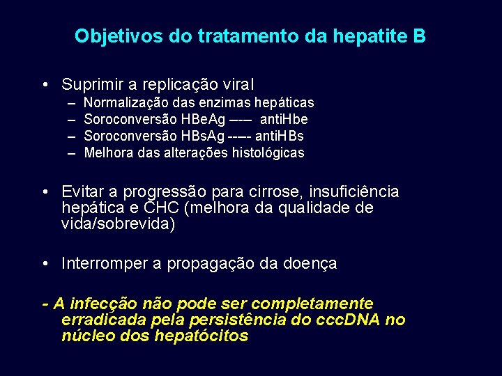 Objetivos do tratamento da hepatite B • Suprimir a replicação viral – – Normalização