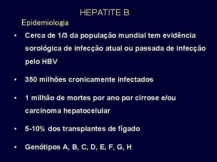 HEPATITE B Epidemiologia • Cerca de 1/3 da população mundial tem evidência sorológica de HEPATITE B Epidemiologia • Cerca de 1/3 da população mundial tem evidência sorológica de