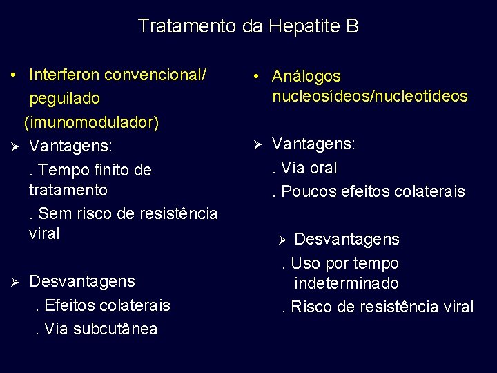 Tratamento da Hepatite B • Interferon convencional/ peguilado (imunomodulador) Ø Vantagens: . Tempo finito