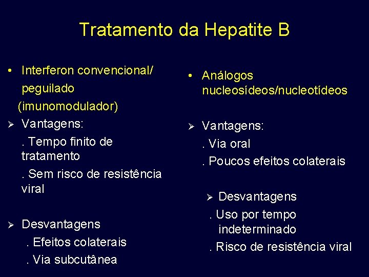 Tratamento da Hepatite B • Interferon convencional/ peguilado (imunomodulador) Ø Vantagens: . Tempo finito