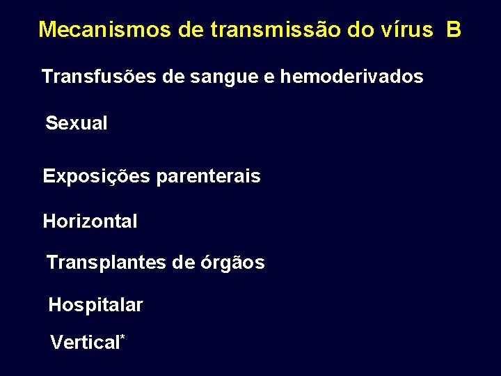 Mecanismos de transmissão do vírus B Transfusões de sangue e hemoderivados Sexual Exposições parenterais