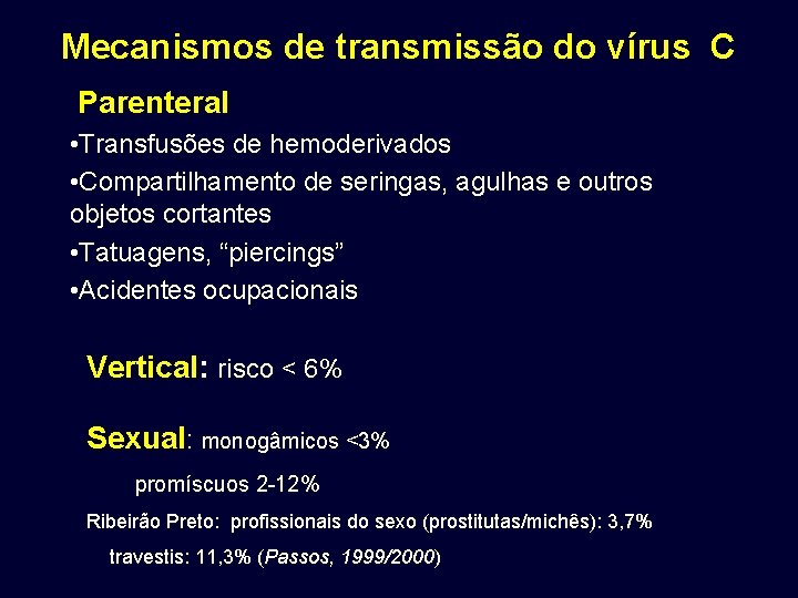 Mecanismos de transmissão do vírus C Parenteral • Transfusões de hemoderivados • Compartilhamento de