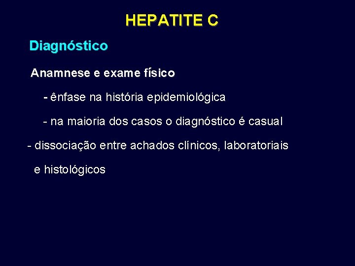 HEPATITE C Diagnóstico Anamnese e exame físico - ênfase na história epidemiológica - na HEPATITE C Diagnóstico Anamnese e exame físico - ênfase na história epidemiológica - na