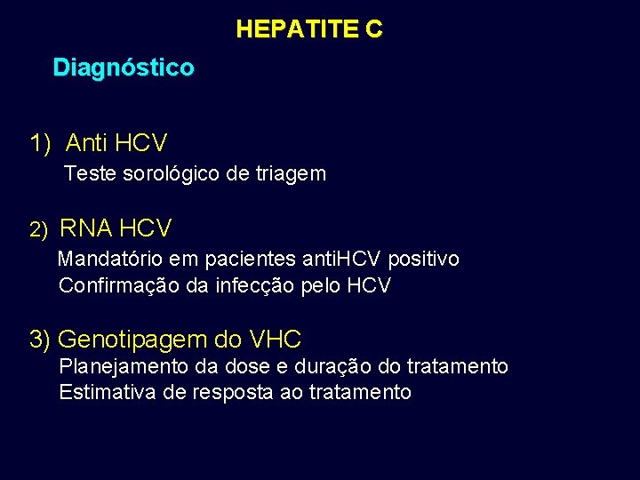 HEPATITE C Diagnóstico 1) Anti HCV Teste sorológico de triagem 2) RNA HCV Mandatório