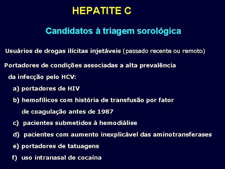 HEPATITE C Candidatos à triagem sorológica Usuários de drogas ilícitas injetáveis (passado recente ou