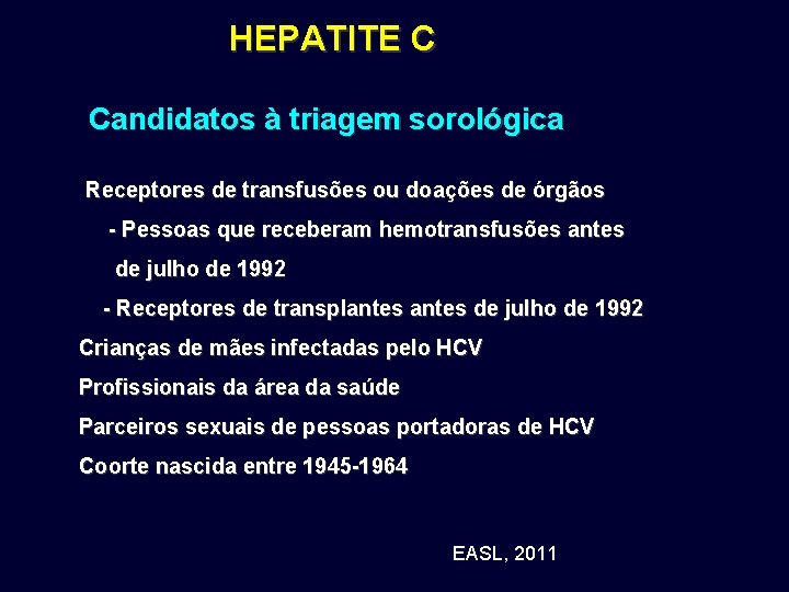 HEPATITE C Candidatos à triagem sorológica Receptores de transfusões ou doações de órgãos -