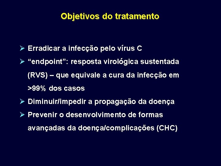 Objetivos do tratamento Ø Erradicar a infecção pelo vírus C Ø “endpoint”: resposta virológica