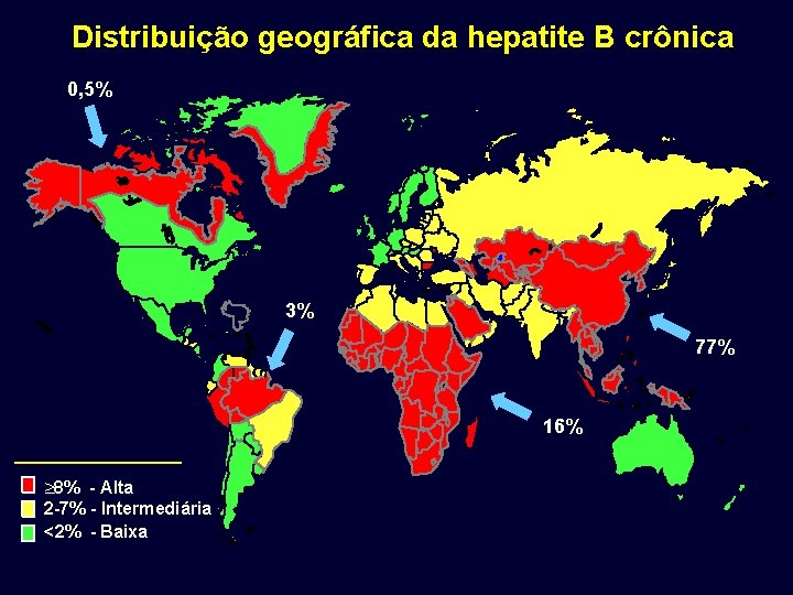 Distribuição geográfica da hepatite B crônica 0, 5% 3% 77% 16% ³ 8% - Distribuição geográfica da hepatite B crônica 0, 5% 3% 77% 16% ³ 8% -