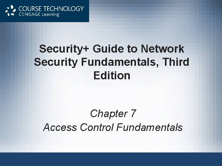 Security+ Guide to Network Security Fundamentals, Third Edition Chapter 7 Access Control Fundamentals 