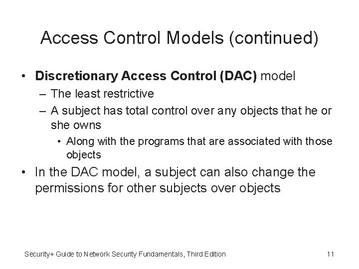 Access Control Models (continued) • Discretionary Access Control (DAC) model – The least restrictive