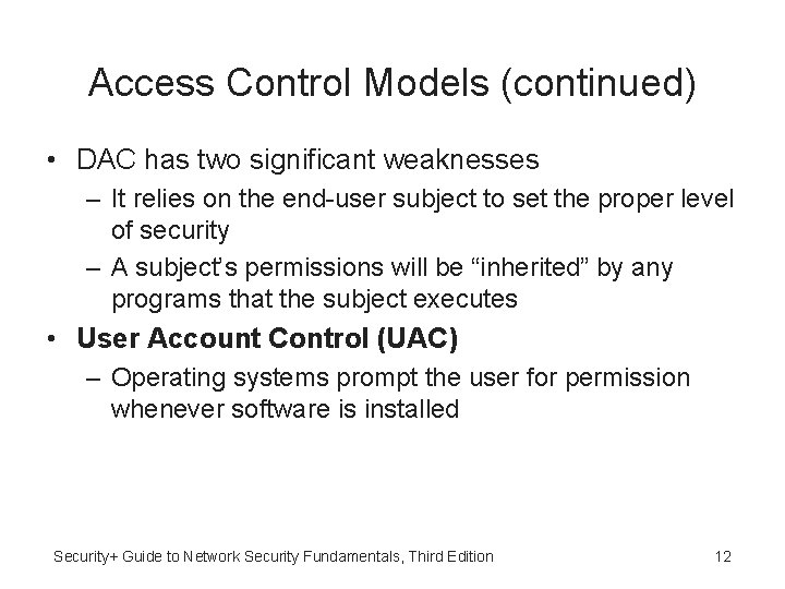 Access Control Models (continued) • DAC has two significant weaknesses – It relies on