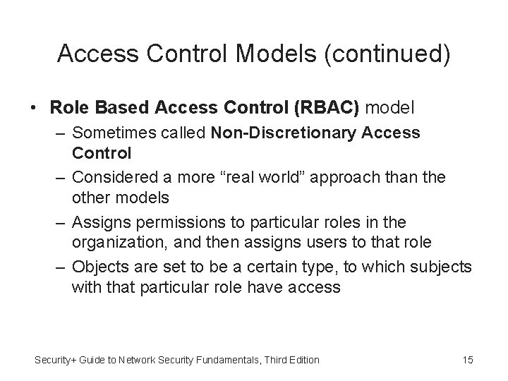 Access Control Models (continued) • Role Based Access Control (RBAC) model – Sometimes called