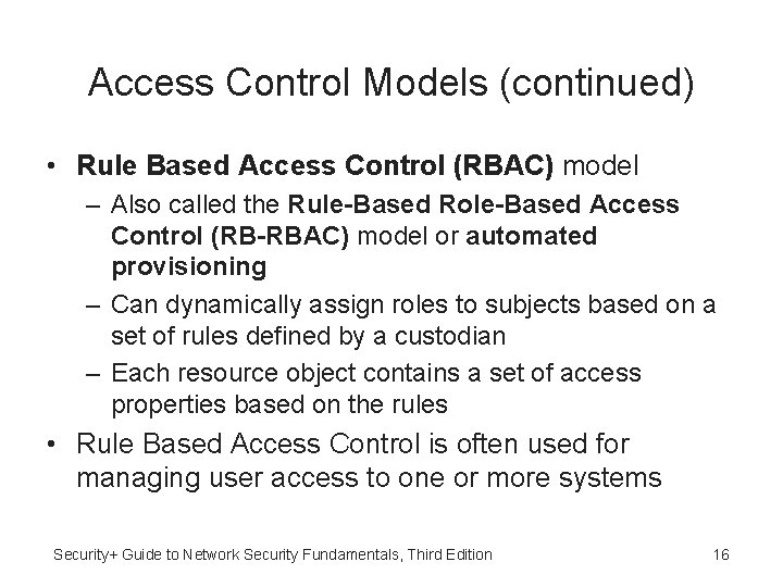 Access Control Models (continued) • Rule Based Access Control (RBAC) model – Also called