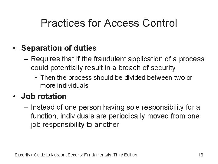 Practices for Access Control • Separation of duties – Requires that if the fraudulent