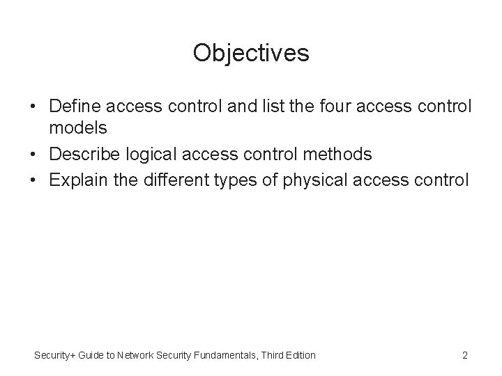 Objectives • Define access control and list the four access control models • Describe