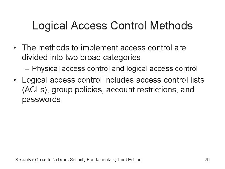 Logical Access Control Methods • The methods to implement access control are divided into