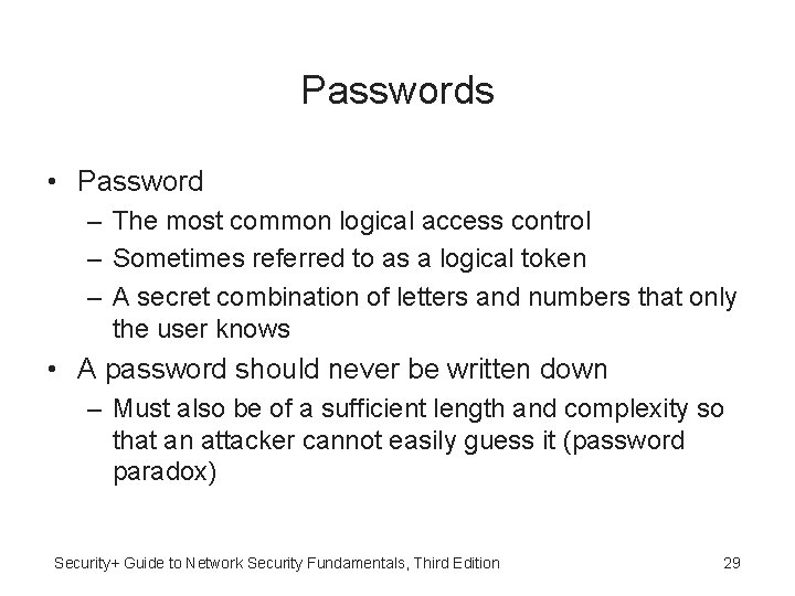 Passwords • Password – The most common logical access control – Sometimes referred to