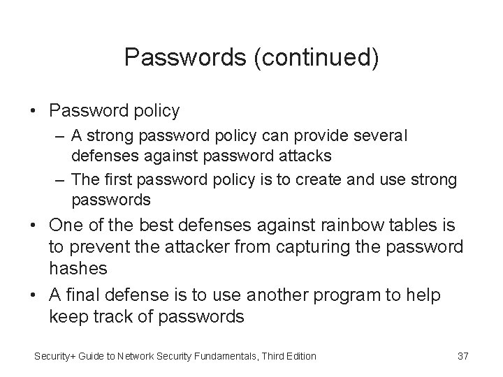 Passwords (continued) • Password policy – A strong password policy can provide several defenses