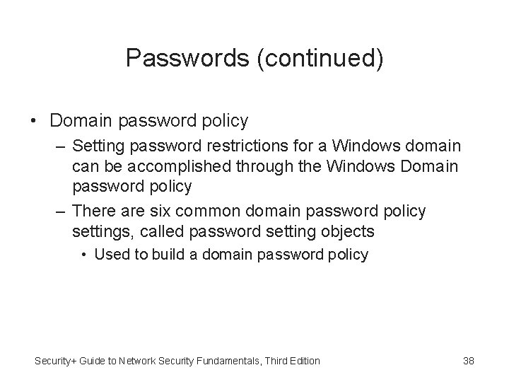 Passwords (continued) • Domain password policy – Setting password restrictions for a Windows domain