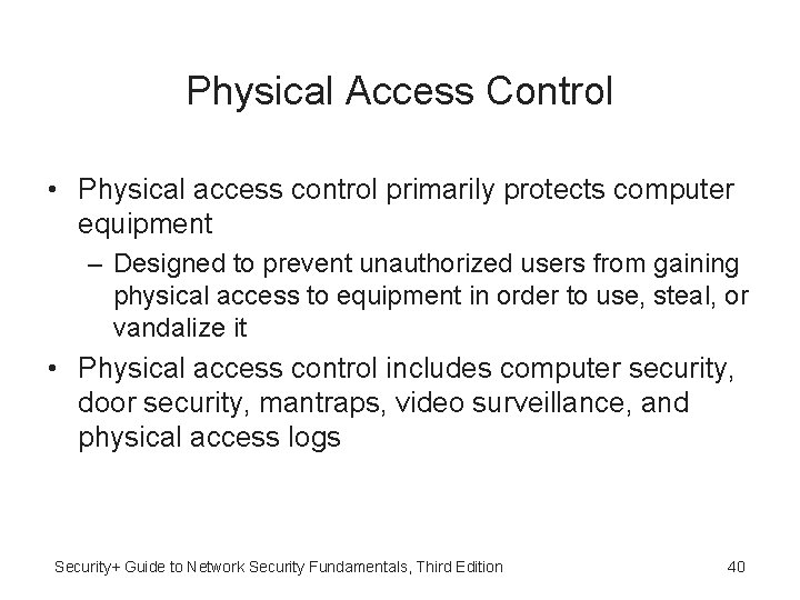 Physical Access Control • Physical access control primarily protects computer equipment – Designed to