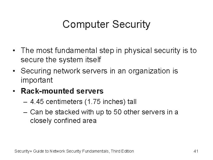 Computer Security • The most fundamental step in physical security is to secure the