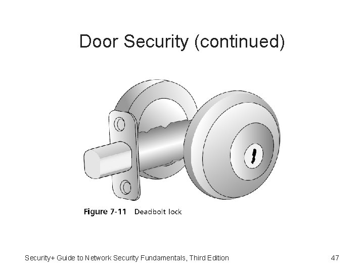 Door Security (continued) Security+ Guide to Network Security Fundamentals, Third Edition 47 