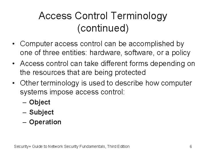 Access Control Terminology (continued) • Computer access control can be accomplished by one of