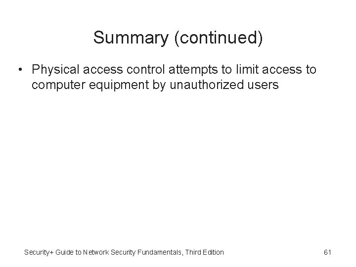 Summary (continued) • Physical access control attempts to limit access to computer equipment by