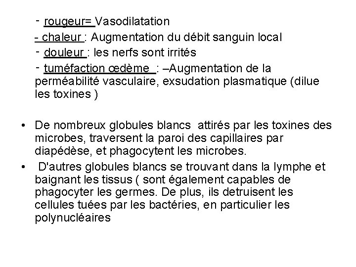 ‑ rougeur= Vasodilatation chaleur : Augmentation du débit sanguin local ‑ douleur : les