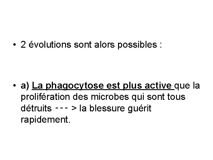  • 2 évolutions sont alors possibles : • a) La phagocytose est plus