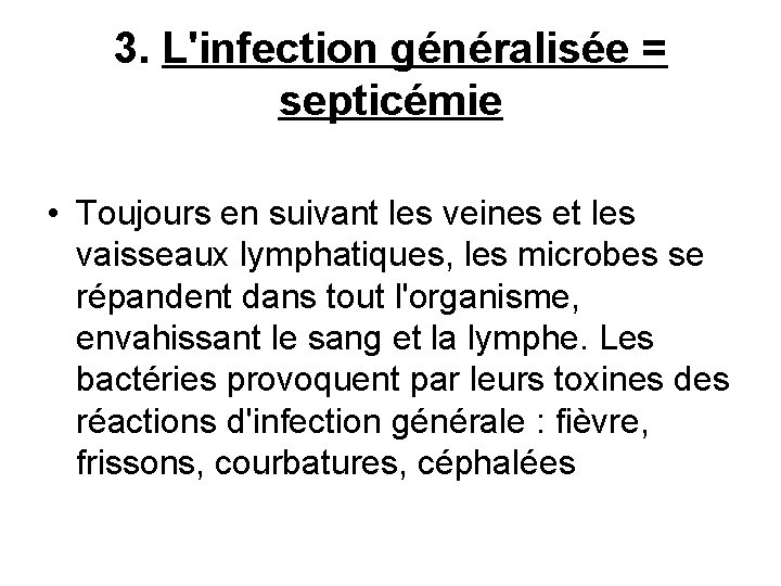 3. L'infection généralisée = septicémie • Toujours en suivant les veines et les vaisseaux