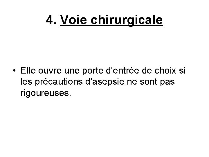 4. Voie chirurgicale • Elle ouvre une porte d'entrée de choix si les précautions