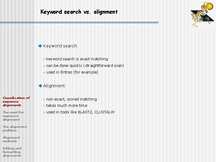 Keyword search vs. alignment Keyword search - keyword search is exact matching - can