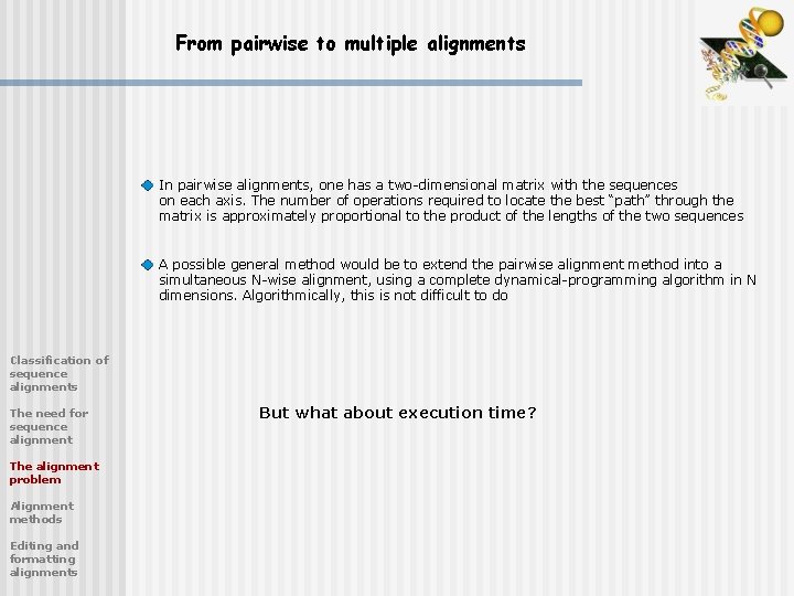 From pairwise to multiple alignments In pairwise alignments, one has a two-dimensional matrix with