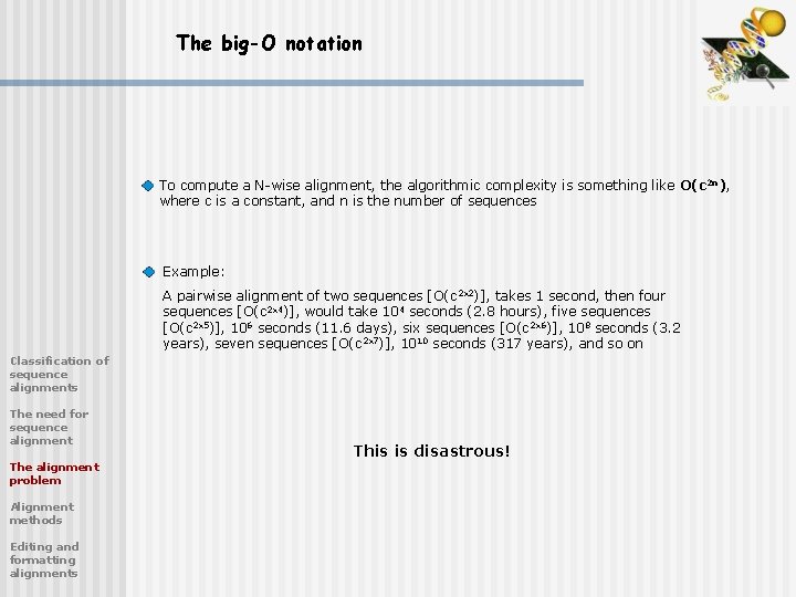The big-O notation To compute a N-wise alignment, the algorithmic complexity is something like The big-O notation To compute a N-wise alignment, the algorithmic complexity is something like