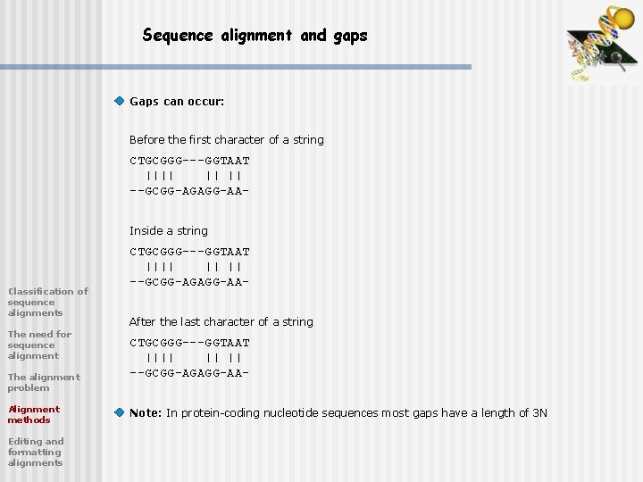 Sequence alignment and gaps Gaps can occur: Before the first character of a string