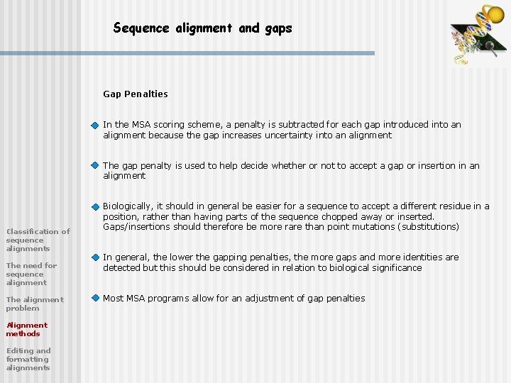 Sequence alignment and gaps Gap Penalties In the MSA scoring scheme, a penalty is Sequence alignment and gaps Gap Penalties In the MSA scoring scheme, a penalty is